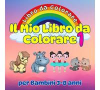 Il Mio Libro da Colorare per Bambini vol.1: Album da disegno da colorare e scarabocchiare con immagini create con amore per sviluppare la motricità ... Per Bambini, Bambine, Ragazzi e Ragazze.