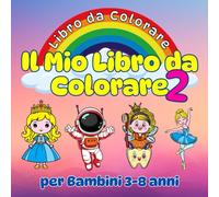 Il Mio Libro da Colorare per Bambini vol.2: Album da disegno da colorare e scarabocchiare con immagini create con amore per sviluppare la motricità ... Per Bambini, Bambine, Ragazzi e Ragazze.