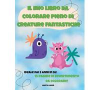 Il mio libro da colorare pieno di creature fantastiche: colora draghi e mostriciattoli