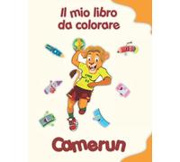 Il mio libro da colorare sul Camerun: Disegni da colorare di animali, paesaggi e personaggi. Bambini 4-8 anni