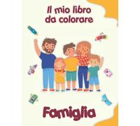 Il mio libro da colorare sulla Famiglia: Disegni da colorare divertenti. Bambini 2-6 anni