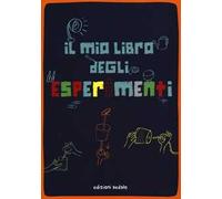 Il mio libro degli esperimenti. Ediz. a colori