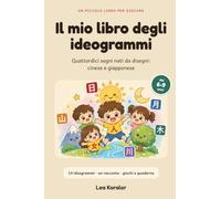 Il mio libro degli ideogrammi: quattordici segni nati da disegni: cinese e giapponese