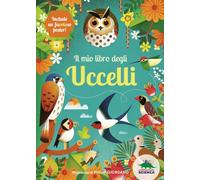 Il mio libro degli uccelli. Una prima guida per aspiranti birdwatchers! Ediz. a colori
