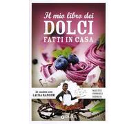 Il mio libro dei dolci fatti in casa. Ricette, consigli, segreti