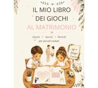 Il mio libro dei giochi al matrimonio: Activity Book per bambini con labirinti, quiz, cerca e trova, disegni e pagine ricordo per piccoli invitati