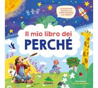Il mio libro dei perché. Rispondiamo insieme alle prime domande sul mondo! Ediz. a colori