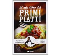 Il mio libro dei primi piatti. Ricette, consigli, segreti
