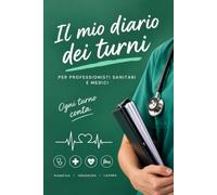 Il mio libro dei turni. Per professionisti sanitari e medici: Agenda Planner per Infermieri, Medici e Professionisti Sanitari | Registro Pratico per ... Reperibilità e Cambi Turno in Ospedale