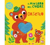 Il mio libro del cuore. Orsetto. Ediz. a colori