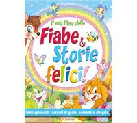 Il mio libro delle fiabe & storie felici. Fiabe serene. Ediz. a colori