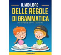 IL MIO LIBRO DELLE REGOLE DI GRAMMATICA: Per bambini dai 9 ai 14 anni di età