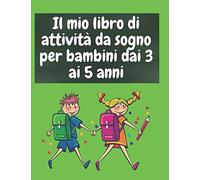 Il mio libro di attività da sogno per bambini dai 3 ai 5 anni: Quaderno delle attività e della grafica per bambini dai 3 ai 5 anni da 120 pagine , ... Punto a punto, Labirinto e Calcoli matematici