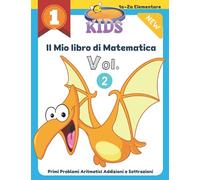 Il Mio Libro di Matematica. Primi Problemi Aritmetici Addizioni e Sottrazioni (Vol. 2): Impara la matematica con 2000+ di giochi ed esercizi di ... 1a-2a, Prima Seconda Elementare- dai 5-8 anni