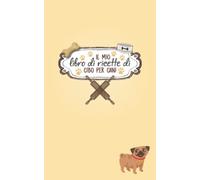 Il mio libro di ricette di cibo per cani: Libro di ricette per cani da scrivere da soli | Più di 100 ricette da scrivere da soli | Libro di cottura ... cibo per cani | Quaderno di ricette per cani