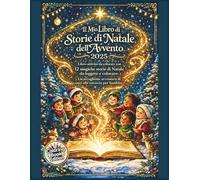 Il Mio Libro di Storie di Natale dell’Avvento 2025: Libro-attività da colorare con 12 magiche storie di Natale da leggere e colorare: Un’accogliente avventura di conto alla rovescia per bambini
