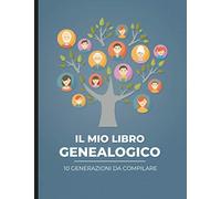 Il mio libro genealogico - 10 generazioni da compilare: Per andare alla ricerca della storia della propria famiglia