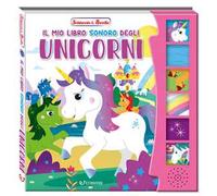 Il mio libro sonoro degli unicorni. Schiaccia & ascolta. Ediz. illustrata