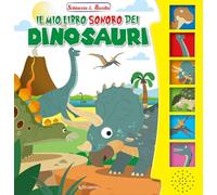 Il mio libro sonoro dei dinosauri. Schiaccia & ascolta. Ediz. illustrata