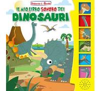Il mio libro sonoro dei dinosauri. Schiaccia & ascolta. Ediz. illustrata