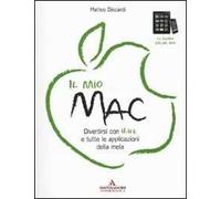 Il mio Mac. Divertirsi con iLife e tutte le applicazioni della mela