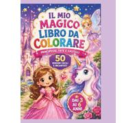 Il Mio Magico Libro da Colorare di Principesse, Fate e Castelli: 50 disegni facili e incantati per bambini dai 3 ai 6 anni
