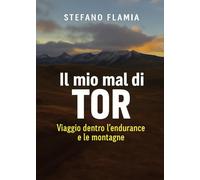 Il mio mal di TOR - Viaggio dentro l’endurance e le montagne