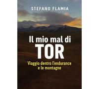 Il mio mal di Tor. Viaggio dentro l'endurance e le montagne