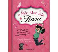 Il mio manuale rosa. 1001 astuzie per cavarsela in ogni situazione!