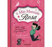 Il mio manuale rosa. 1001 astuzie per cavarsela in ogni situazione!