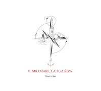 IL MIO MARE, LA TUA RIVA