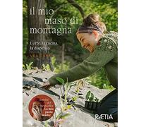 Il mio maso di montagna – L’orto, la cucina, la dispensa – Raetia
