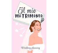 IL MIO MATRIMONIO Wedding planning per Sposi: Come sopravvivere ai preparativi di Nozze: Wedding checklist e piano d'azione: Come organizzare il tuo matrimonio senza perdere la testa: idea regalo