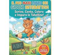 IL MIO MAXI LIBRO DEI GIOCHI INTERATTIVI: SCRIVO, CONTO, COLORO E IMPARO LE TABELLINE