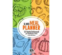 Il mio Meal Planner: 52 Tabelle Settimanali per Pianificare i Pasti e Lista della Spesa