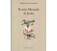 9788896302002 Il mio metodo di Judo - Mikinosuke Kawaishi,M. Marzagalli