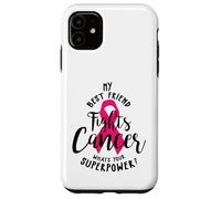 Il mio migliore amico combatte il cancro al seno Qual è il tuo super potere Custodia per iPhone 11