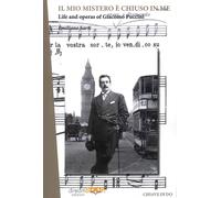 Il mio mistero è chiuso in me. Life e works of Giacomo Puccini. Ediz. integrale