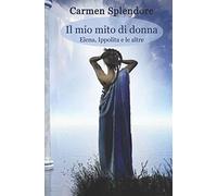 Il mio mito di donna: Elena, Ippolita e le altre