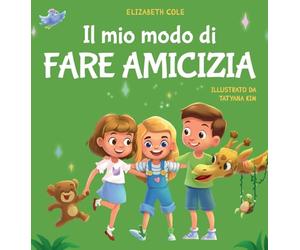 Il mio modo di fare amicizia: Libro per bambini sull'amicizia, l'inclusione e la competenza sociale (Il mondo delle emozioni dei bambini)