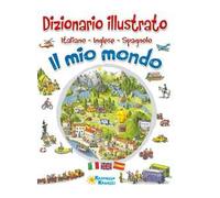 Il mio mondo. Dizionario illustrato. Italiano, inglese, spagnolo