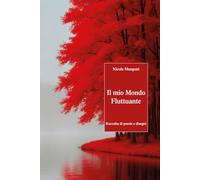 Il mio mondo fluttuante: Raccolta di poesie e disegni