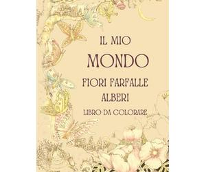 Il mio Mondo - Libro da colorare, sognare e rilassarsi: Paesaggi, fiori, alberi, mandala, farfalle... e sogni!
