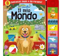 Il mio mondo. Sei divertenti suoni per ogni giorno! Ediz. a colori