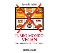 Il mio mondo vegan. Un'esperienza da condividere