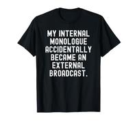 Il Mio monologo Interno è diventato accidentalmente Un Esterno Maglietta