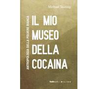 Il mio museo della cocaina. Antropologia della polvere bianca