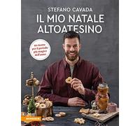 Il mio Natale altoatesino. 60 ricette per il periodo più magico dell'anno
