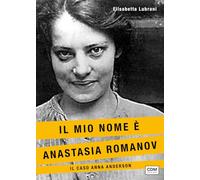 Libri Lubrani Elisabetta - Il Mio Nome E Anastasia Romanov. Il Caso Anna Anderso