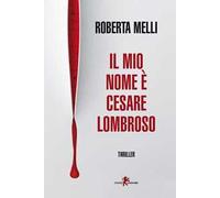 Libri Roberta Melli - Il Mio Nome E Cesare Lombroso
